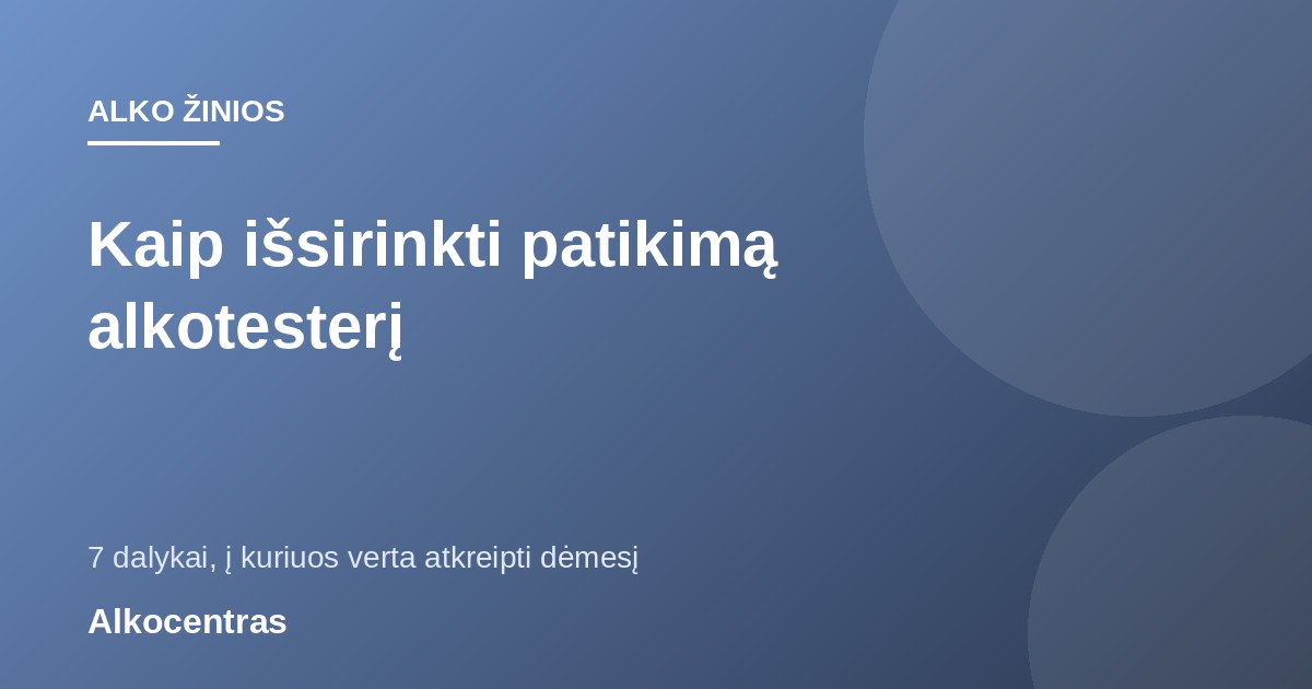Kaip išsirinkti patikimą alkotesterį – Alko žinios