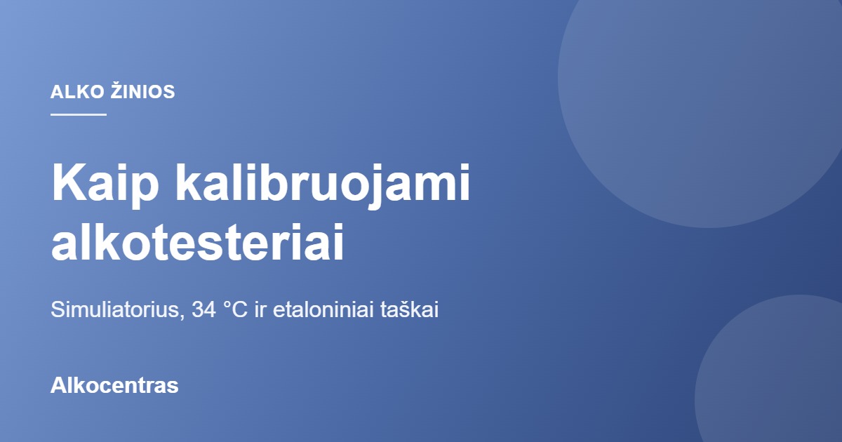 Alkotesterių kalibravimas: simuliatorius, 34 °C ir etaloniniai taškai